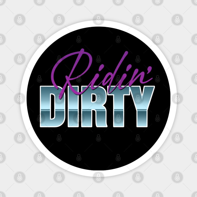 RIDIN' DIRTY Magnet by RickTurner